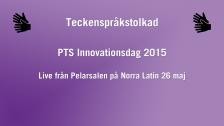 PTS Innovationsdag 2015 - Teckenspråkstolkad